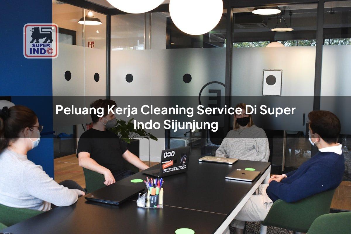 Peluang Kerja Cleaning Service di Super Indo Sijunjung