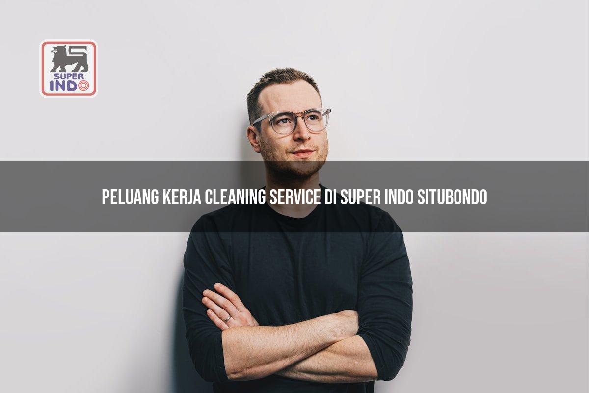 Peluang Kerja Cleaning Service di Super Indo Situbondo