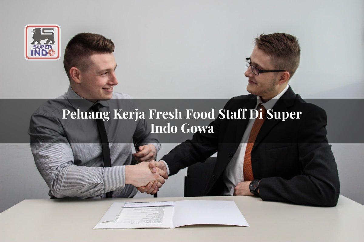 Peluang Kerja Fresh Food Staff di Super Indo Gowa
