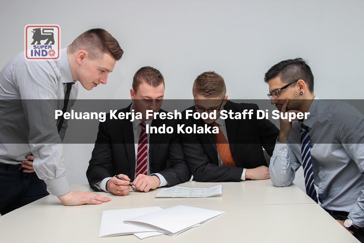 Peluang Kerja Fresh Food Staff di Super Indo Kolaka