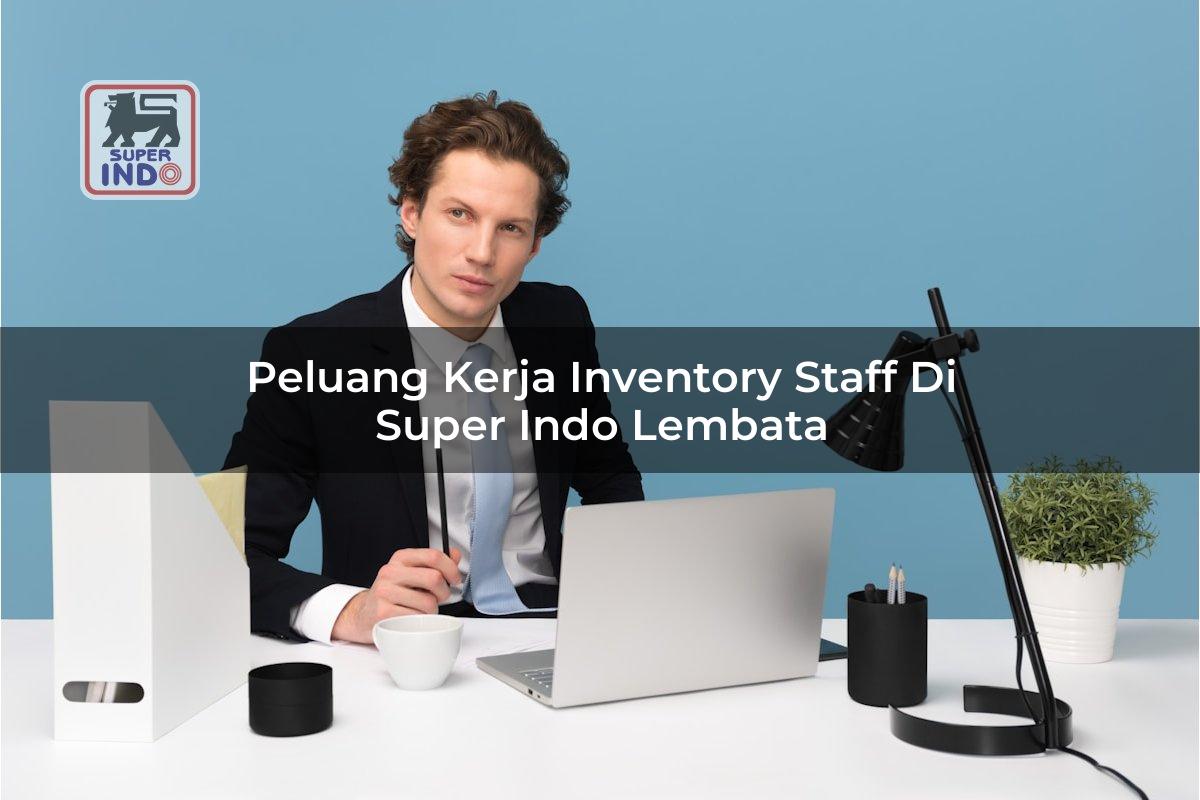 Peluang Kerja Inventory Staff di Super Indo Lembata