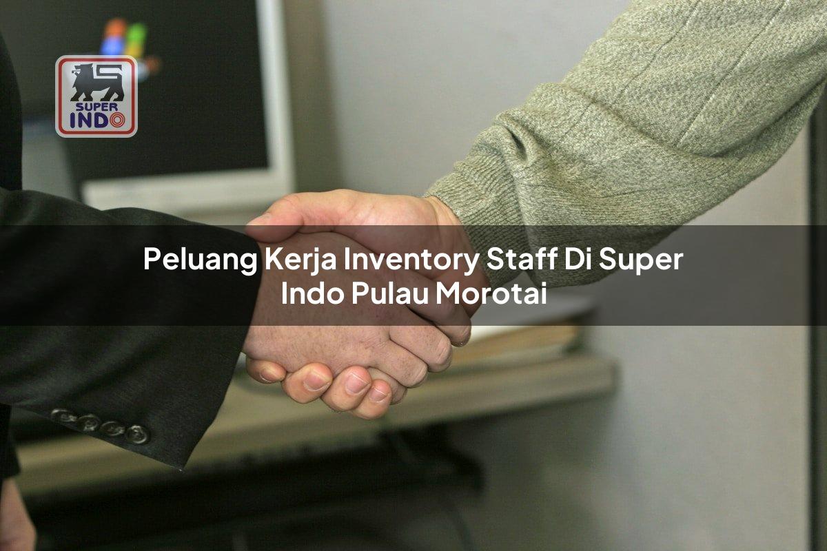 Peluang Kerja Inventory Staff di Super Indo Pulau Morotai