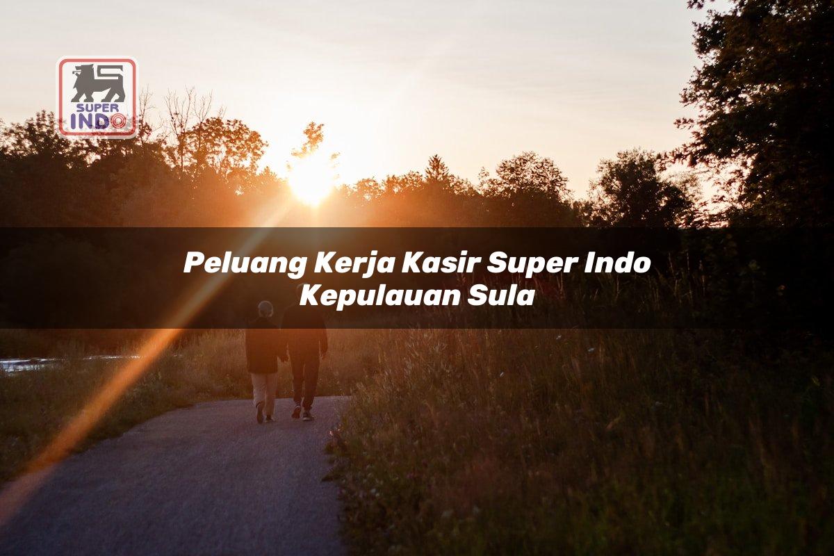 Peluang Kerja Kasir Super Indo , Kepulauan Sula