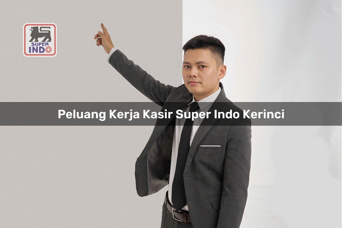 Peluang Kerja Kasir Super Indo , Kerinci