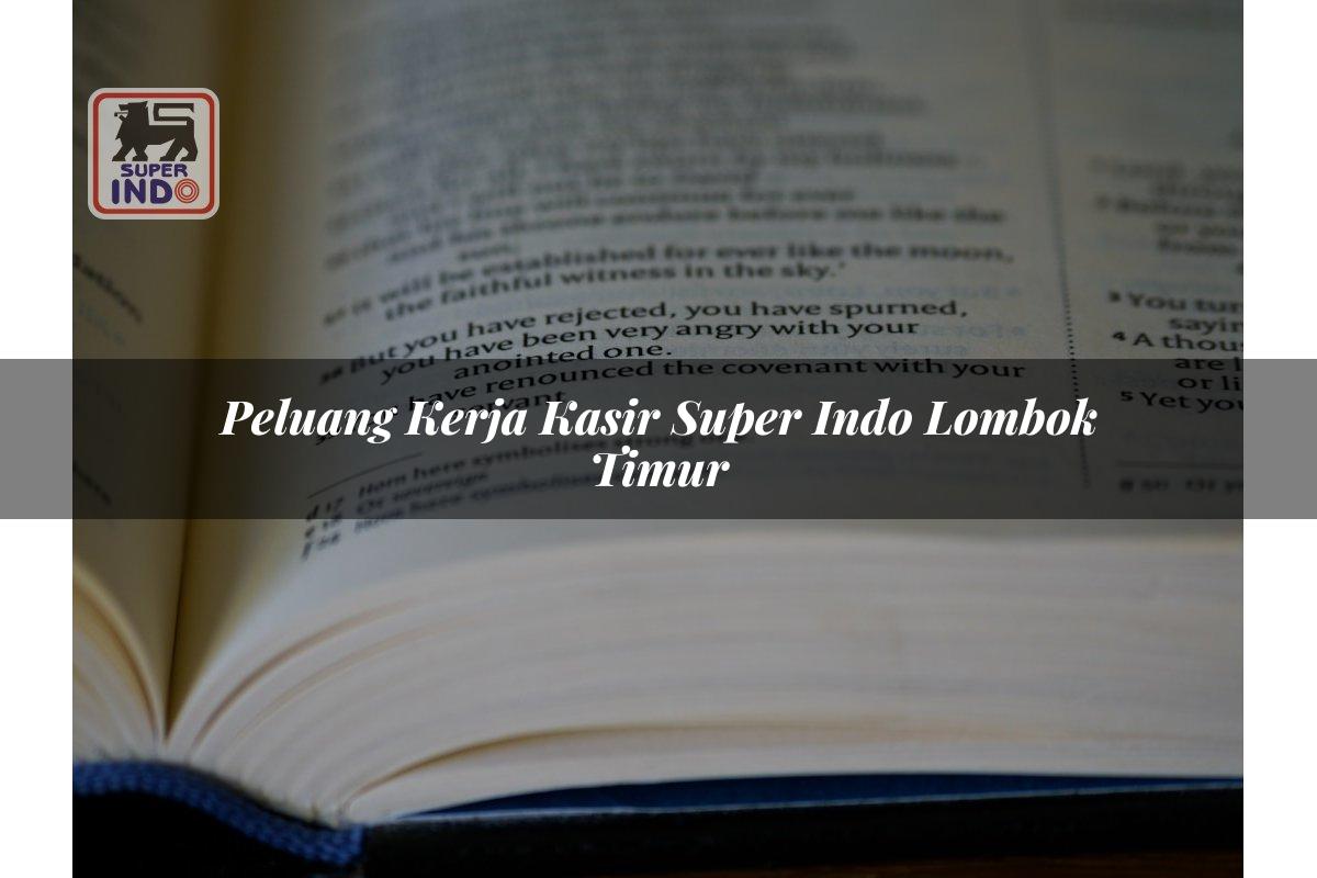 Peluang Kerja Kasir Super Indo , Lombok Timur