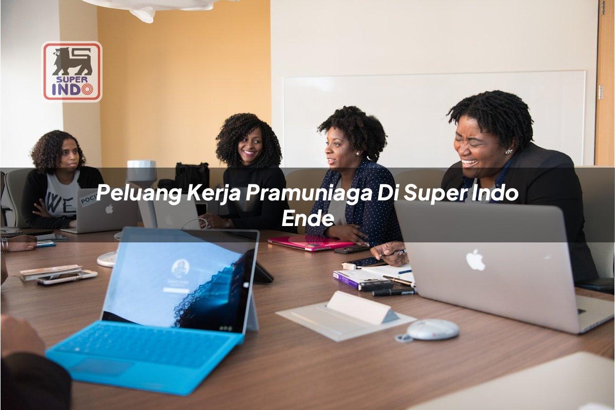 Peluang Kerja Pramuniaga di Super Indo Ende
