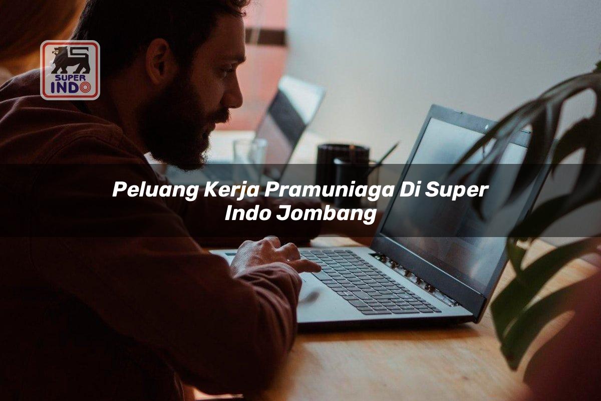 Peluang Kerja Pramuniaga di Super Indo Jombang