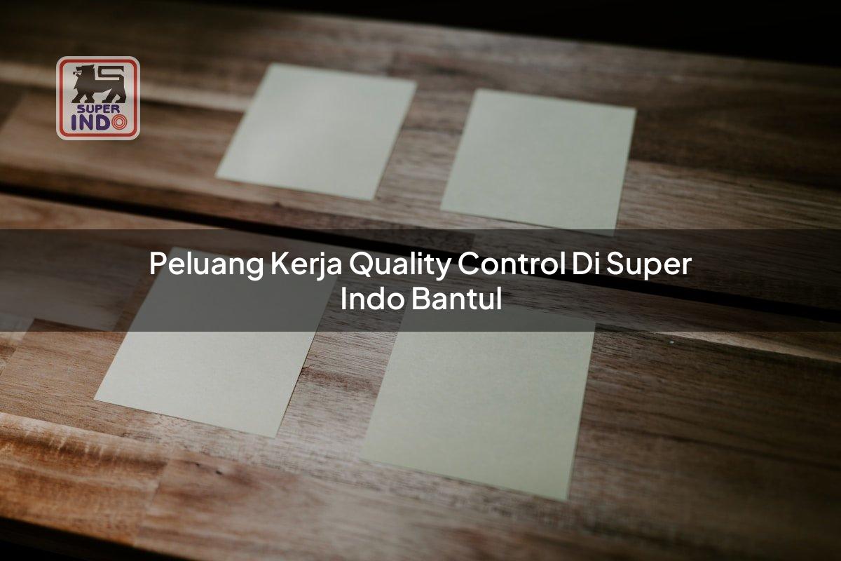 Peluang Kerja Quality Control di Super Indo Bantul