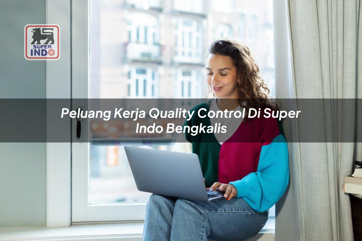 Peluang Kerja Quality Control di Super Indo Bengkalis
