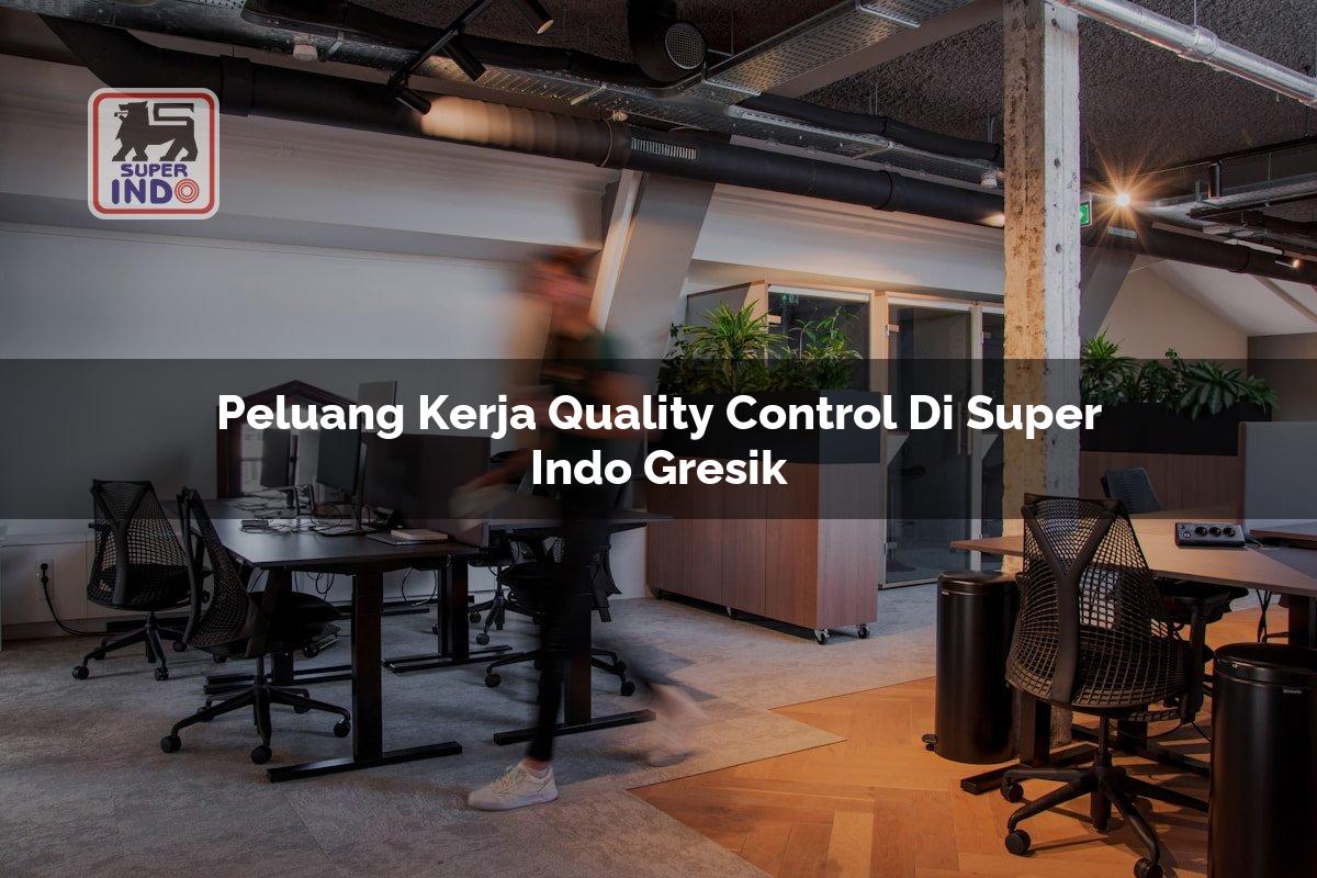 Peluang Kerja Quality Control di Super Indo Gresik