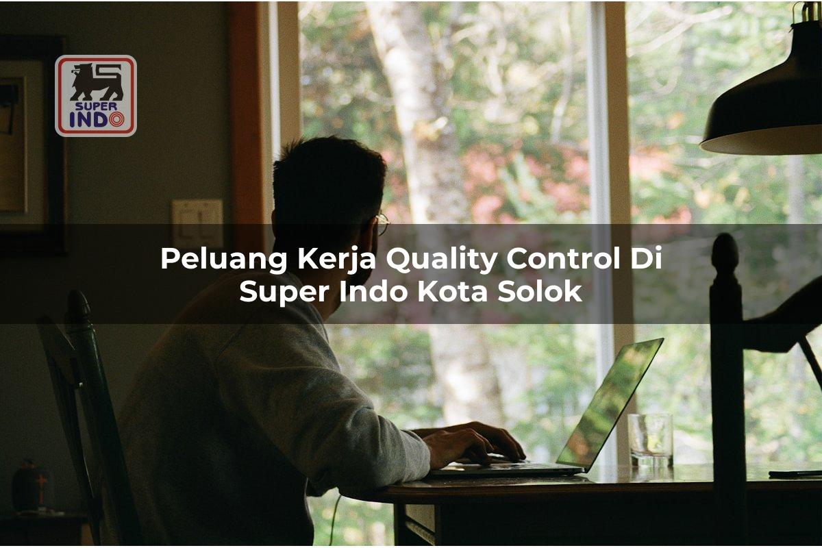 Peluang Kerja Quality Control di Super Indo Kota Solok