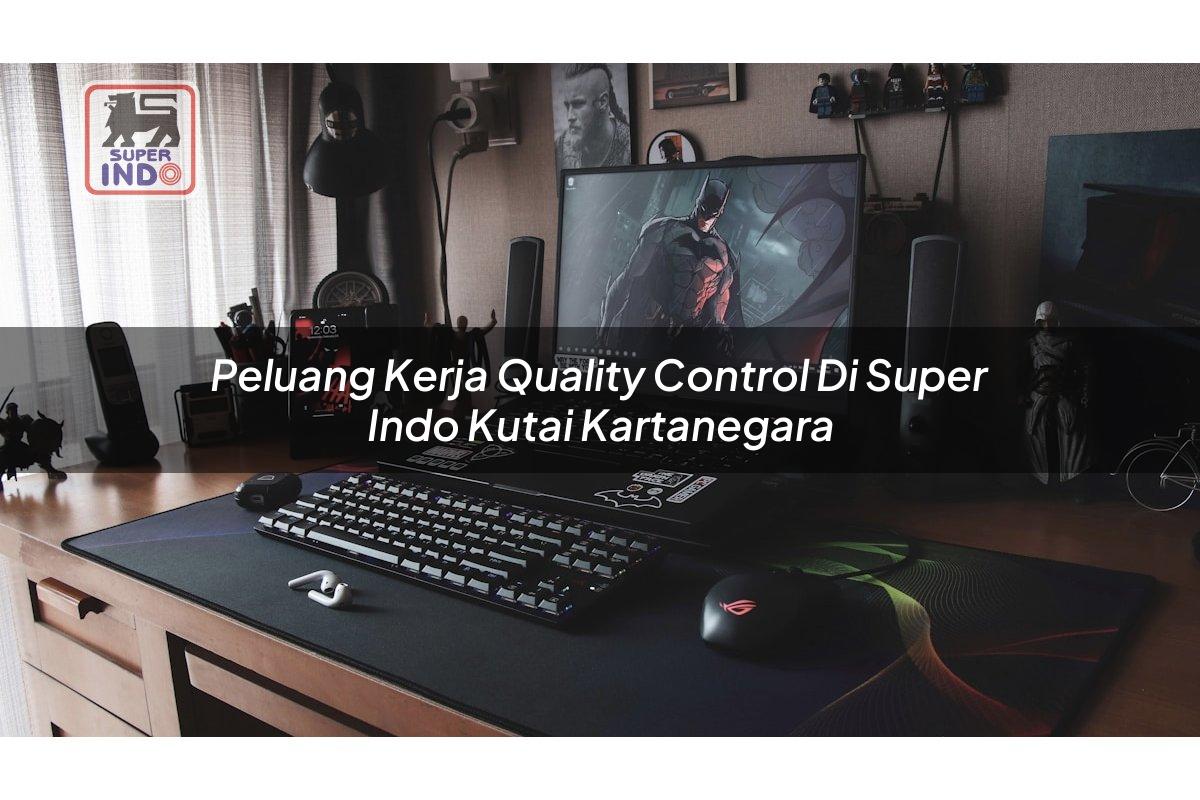 Peluang Kerja Quality Control di Super Indo Kutai Kartanegara