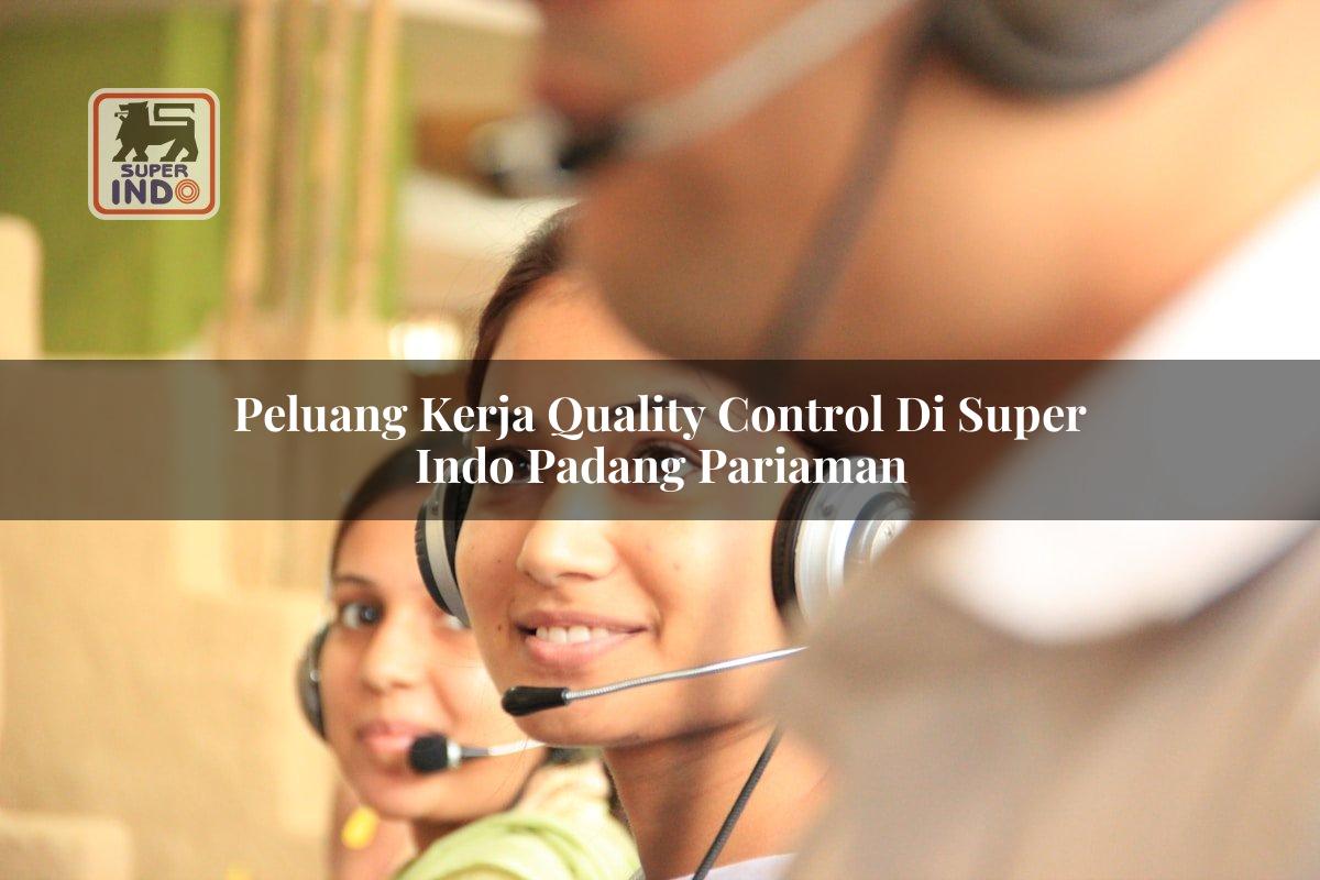 Peluang Kerja Quality Control di Super Indo Padang Pariaman