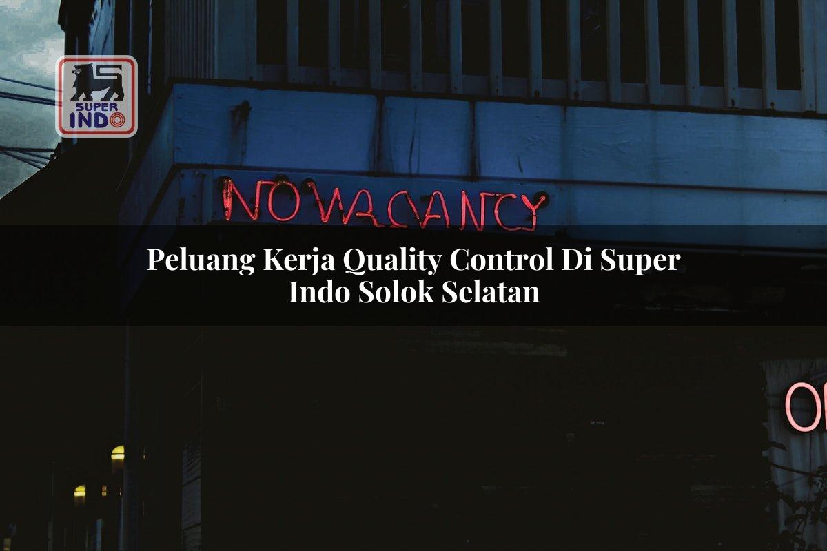 Peluang Kerja Quality Control di Super Indo Solok Selatan