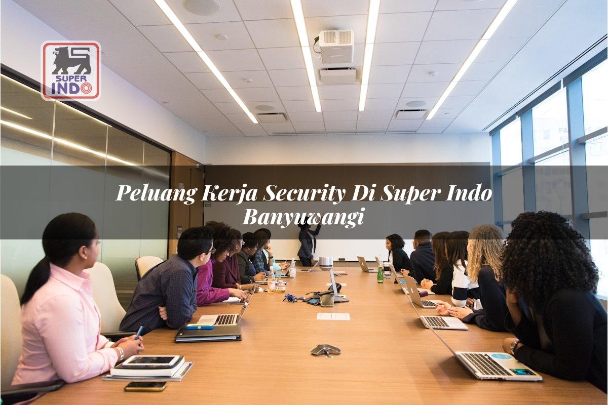 Peluang Kerja Security di Super Indo Banyuwangi