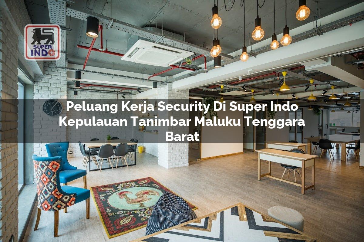 Peluang Kerja Security di Super Indo Kepulauan Tanimbar (Maluku Tenggara Barat)