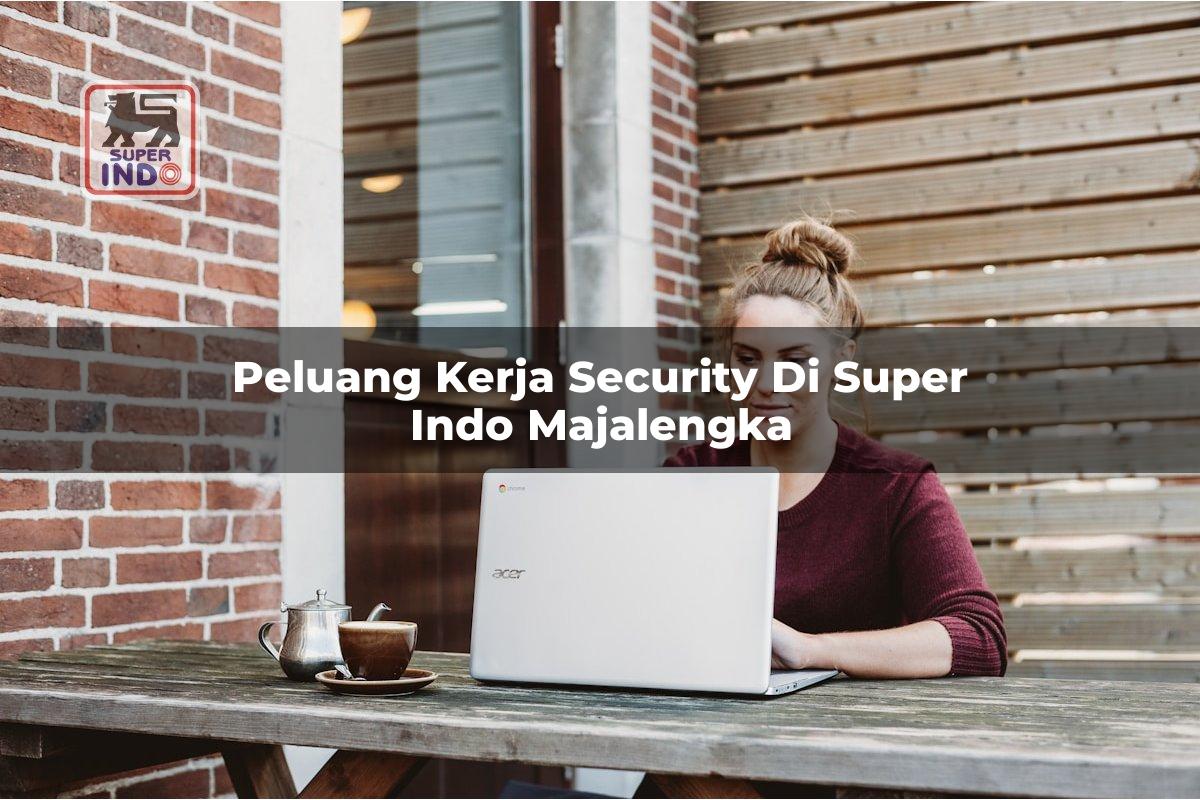 Peluang Kerja Security di Super Indo Majalengka