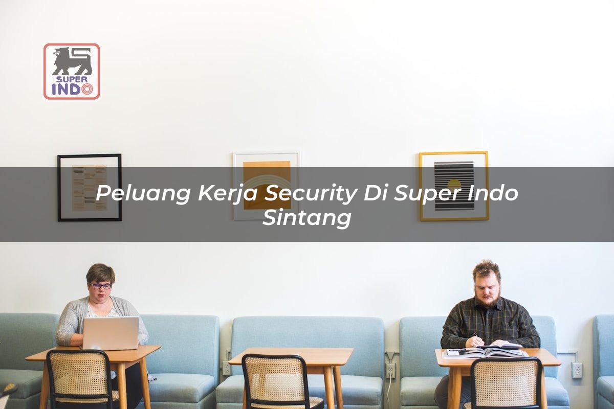 Peluang Kerja Security di Super Indo Sintang