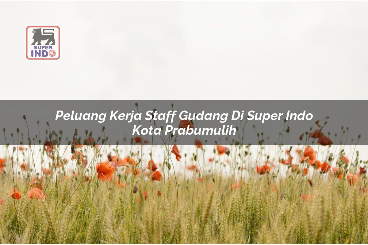 Peluang Kerja Staff Gudang di Super Indo Kota Prabumulih