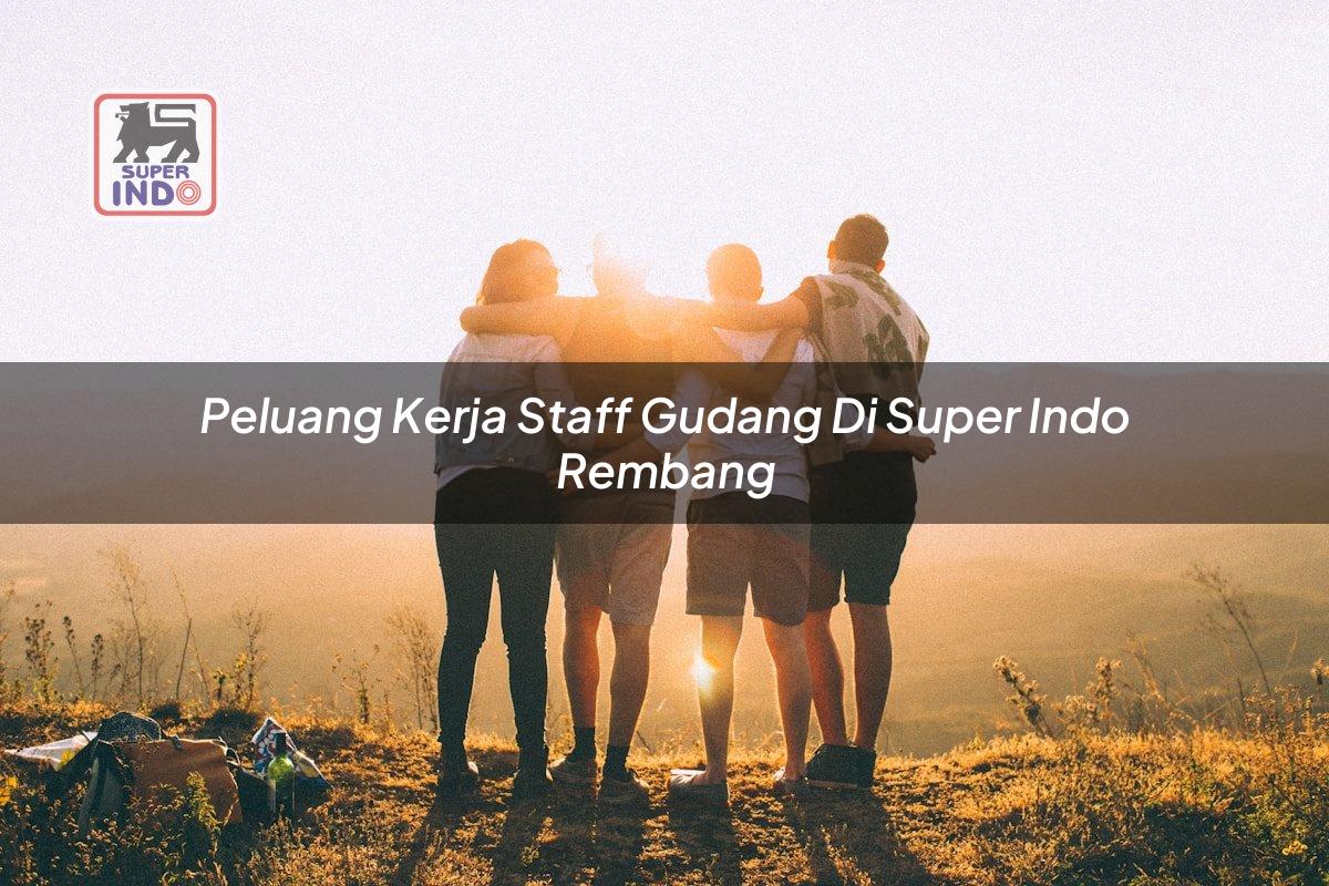 Peluang Kerja Staff Gudang di Super Indo Rembang