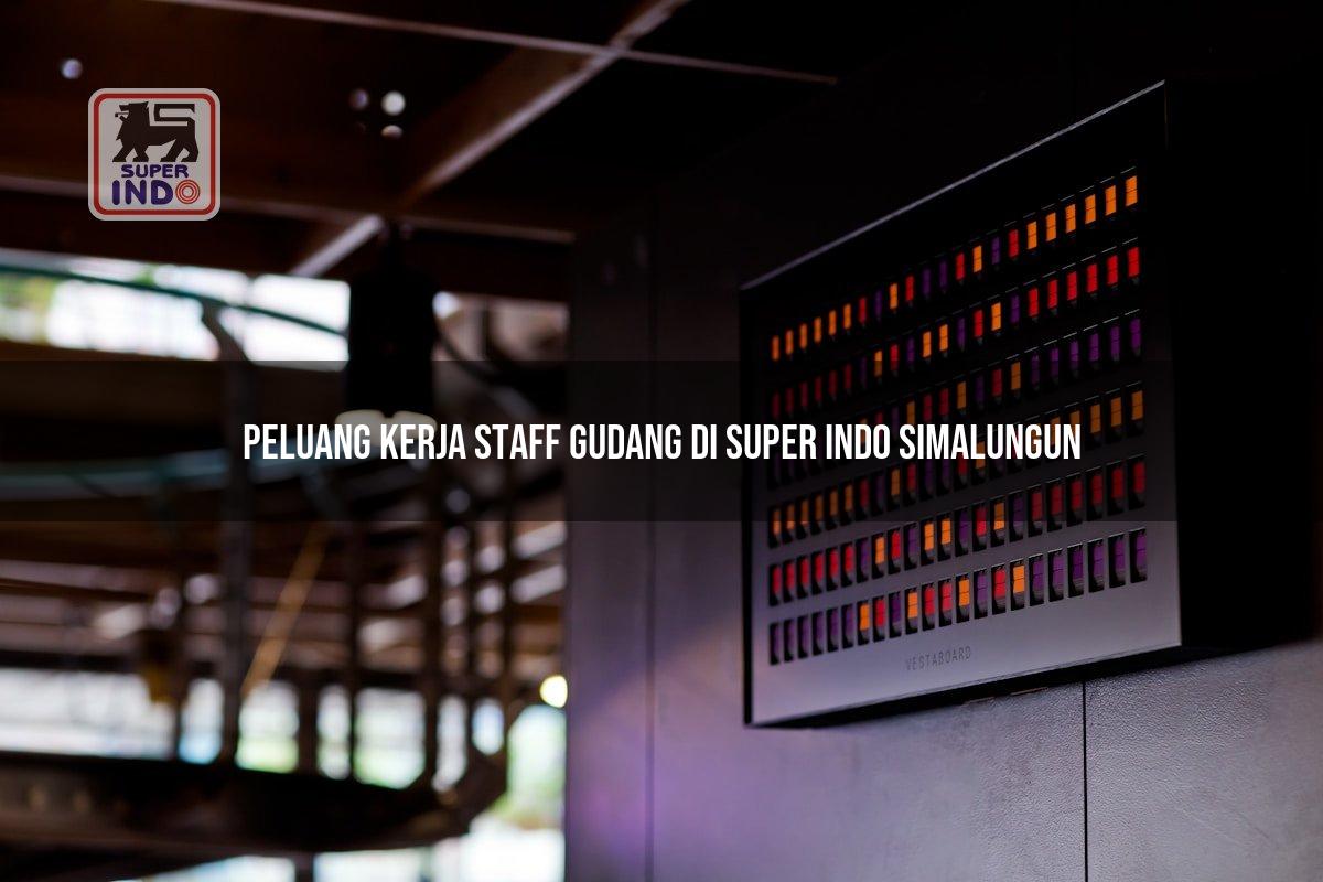 Peluang Kerja Staff Gudang di Super Indo Simalungun