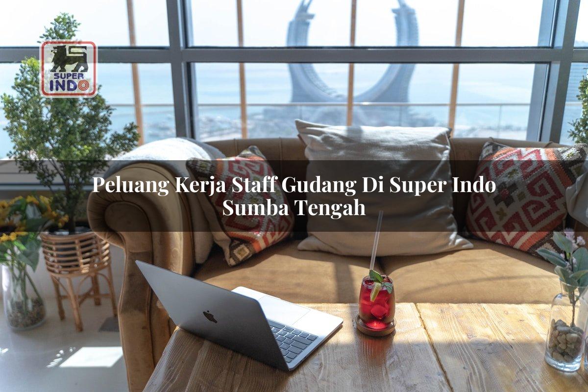 Peluang Kerja Staff Gudang di Super Indo Sumba Tengah