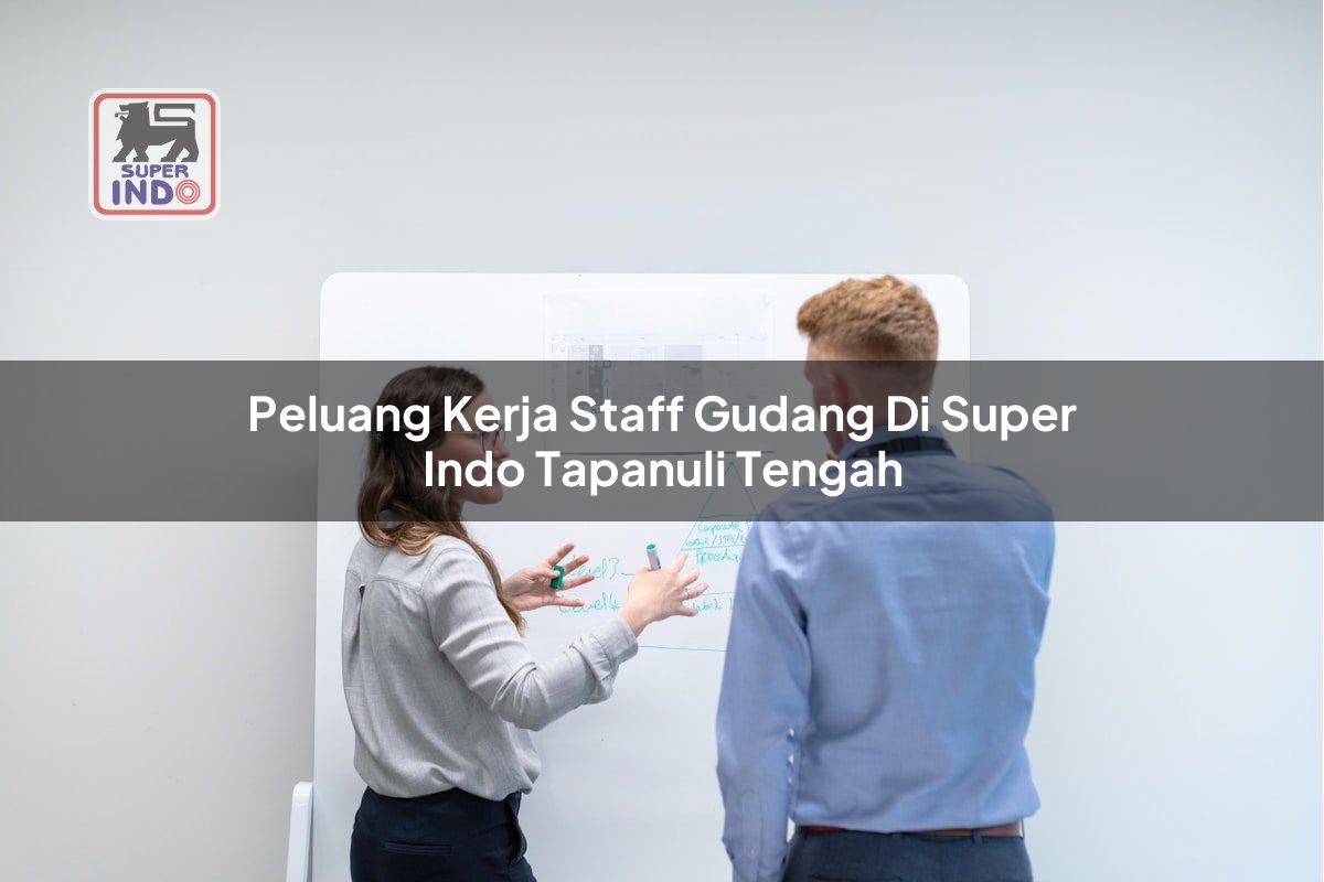 Peluang Kerja Staff Gudang di Super Indo Tapanuli Tengah