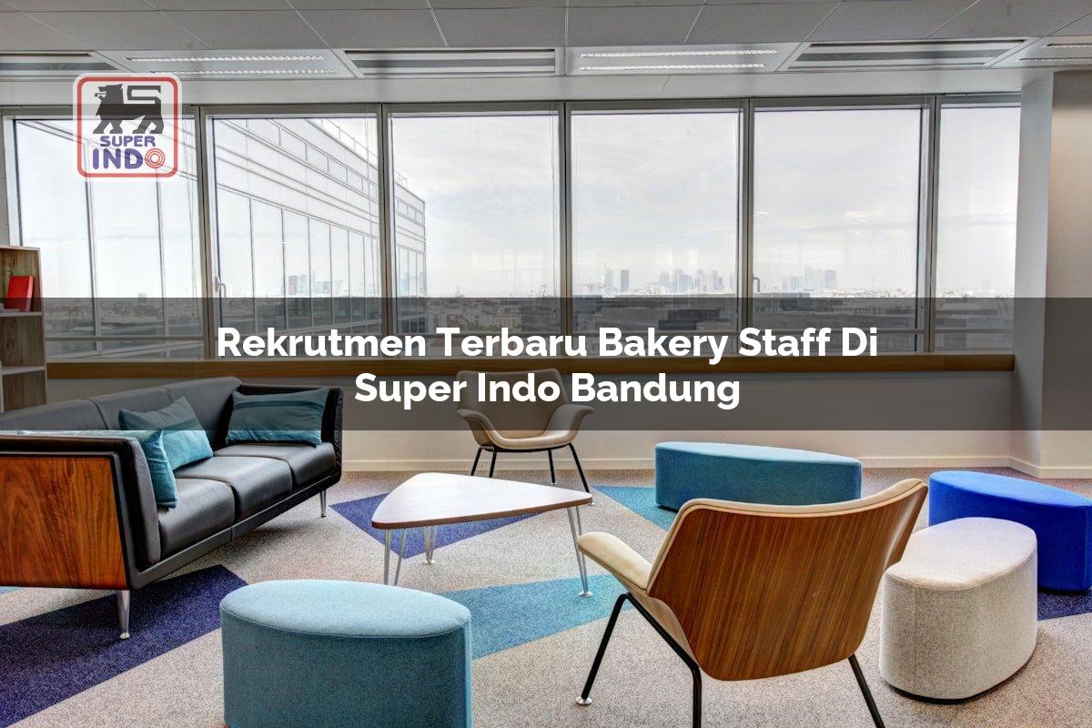 Rekrutmen Terbaru Bakery Staff di Super Indo Bandung
