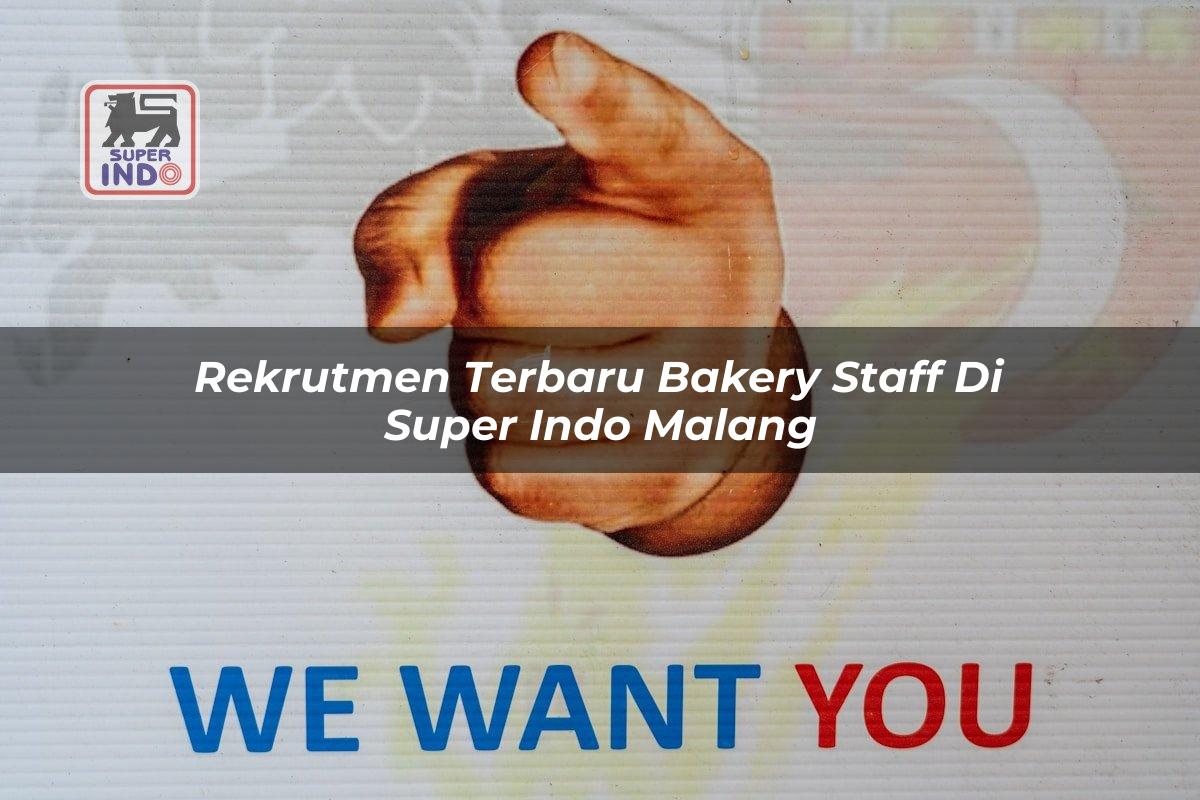 Rekrutmen Terbaru Bakery Staff di Super Indo Malang