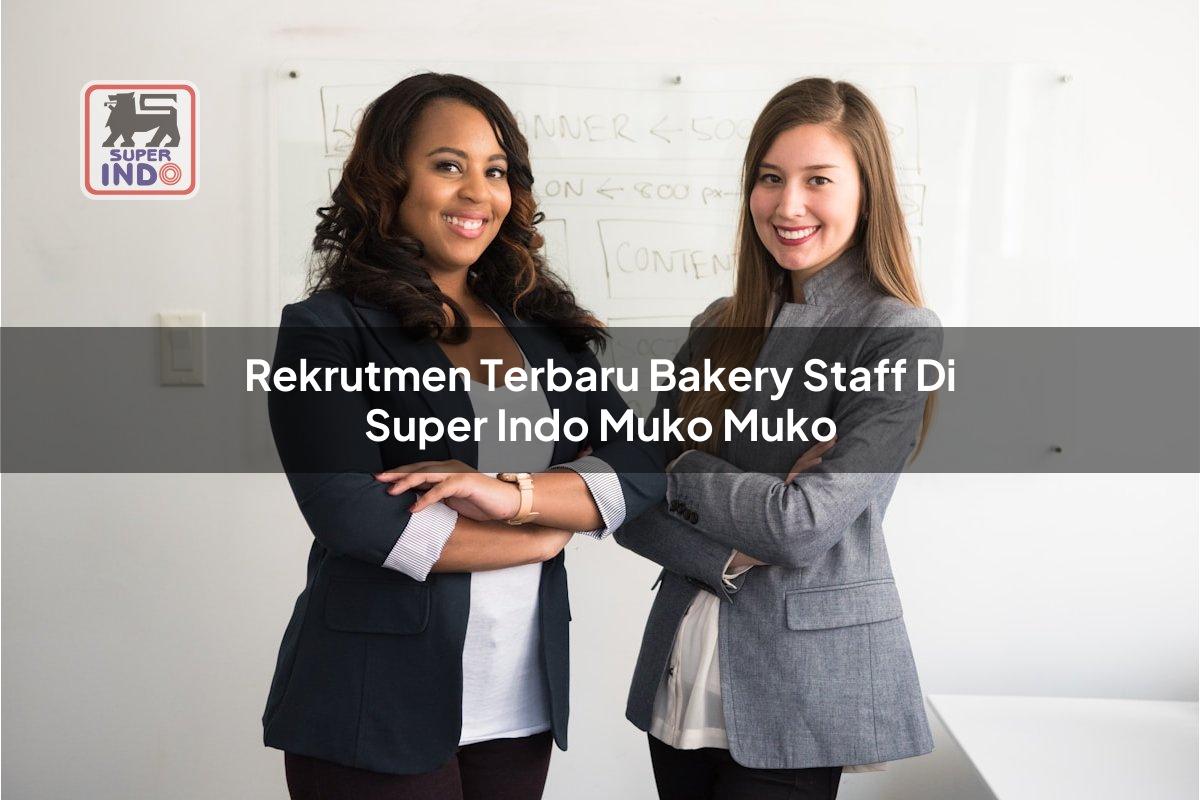 Rekrutmen Terbaru Bakery Staff di Super Indo Muko Muko