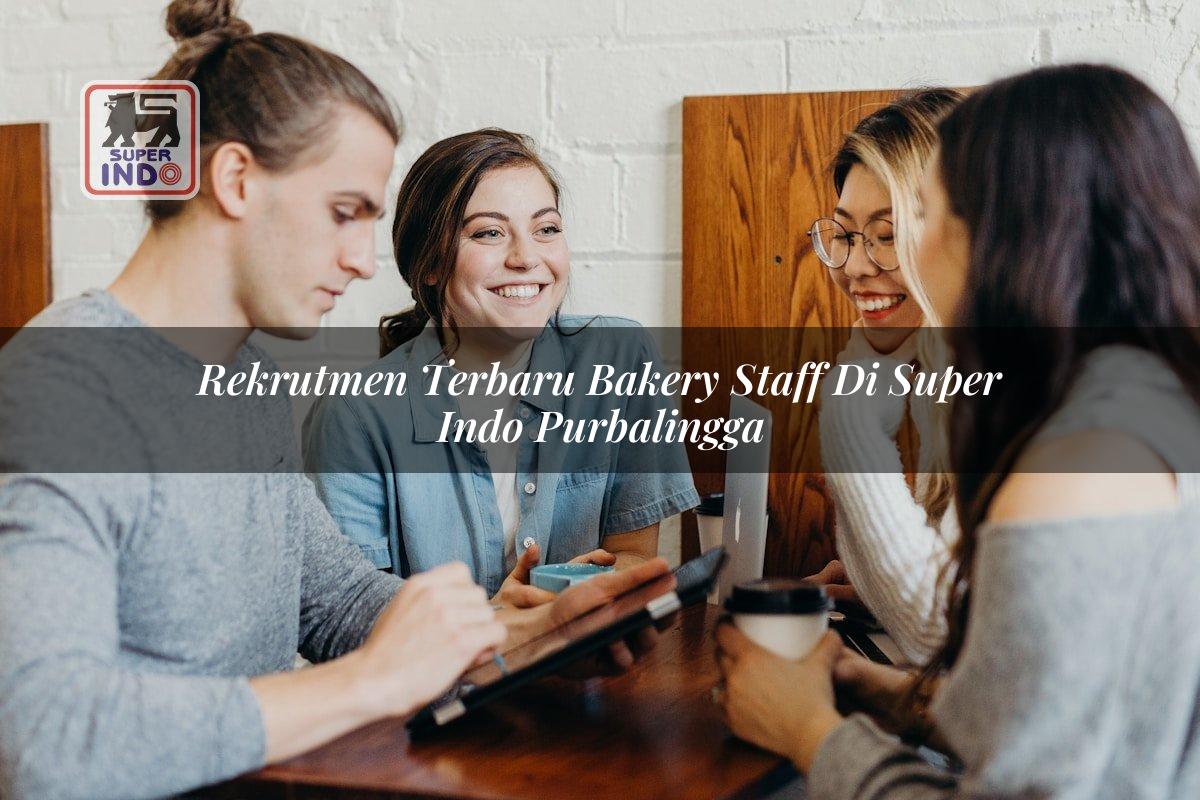 Rekrutmen Terbaru Bakery Staff di Super Indo Purbalingga