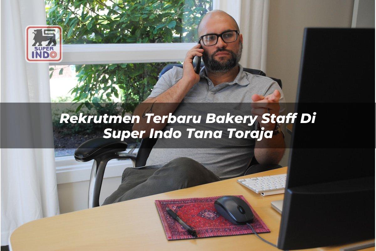 Rekrutmen Terbaru Bakery Staff di Super Indo Tana Toraja