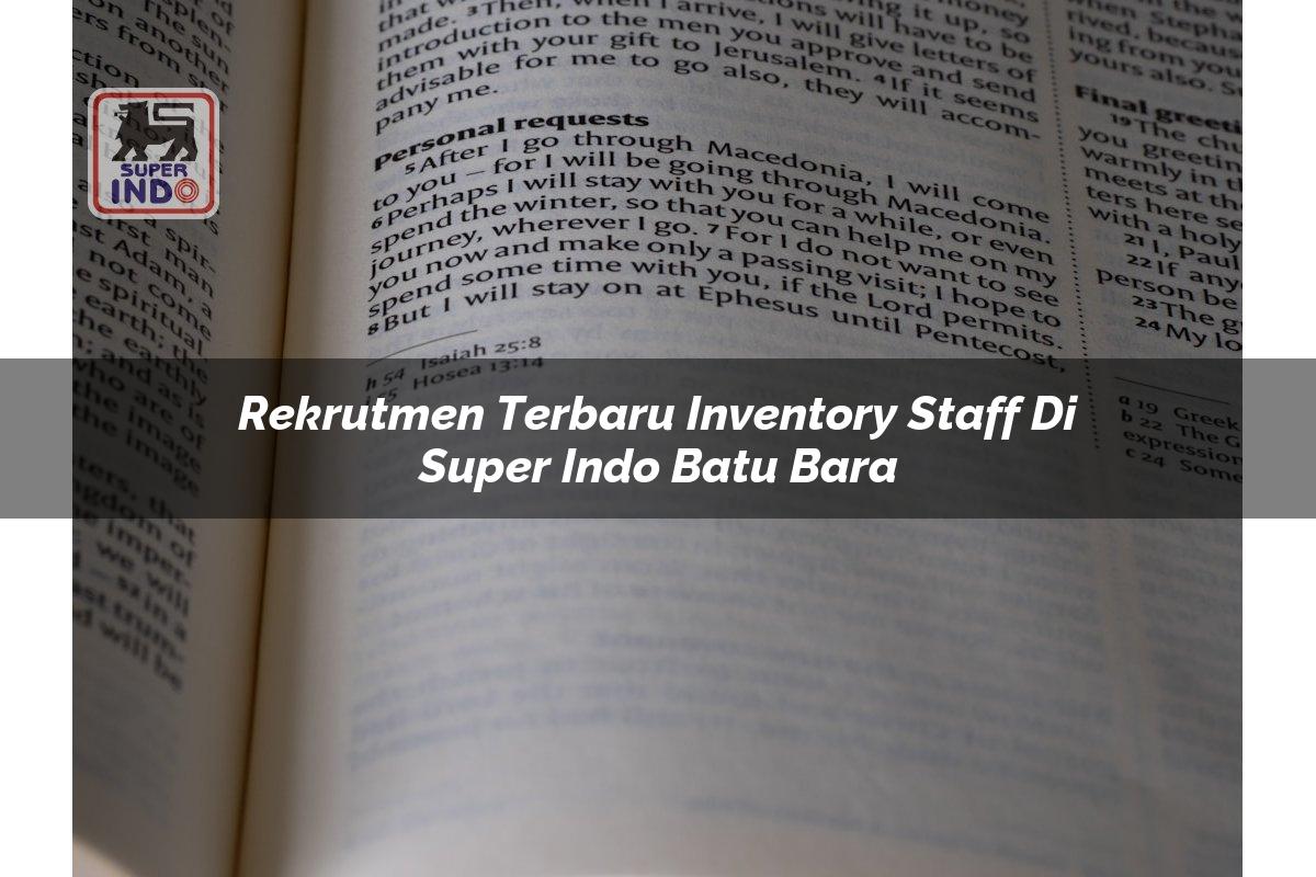Rekrutmen Terbaru Inventory Staff di Super Indo Batu Bara