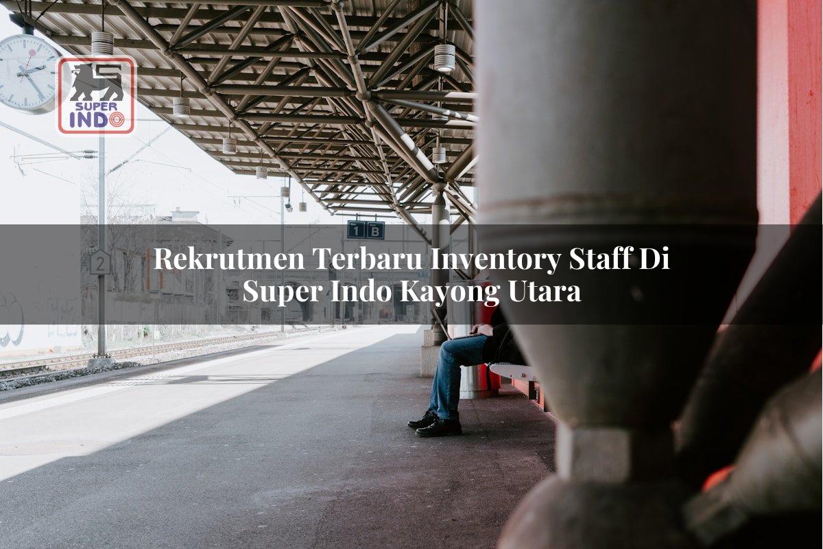 Rekrutmen Terbaru Inventory Staff di Super Indo Kayong Utara