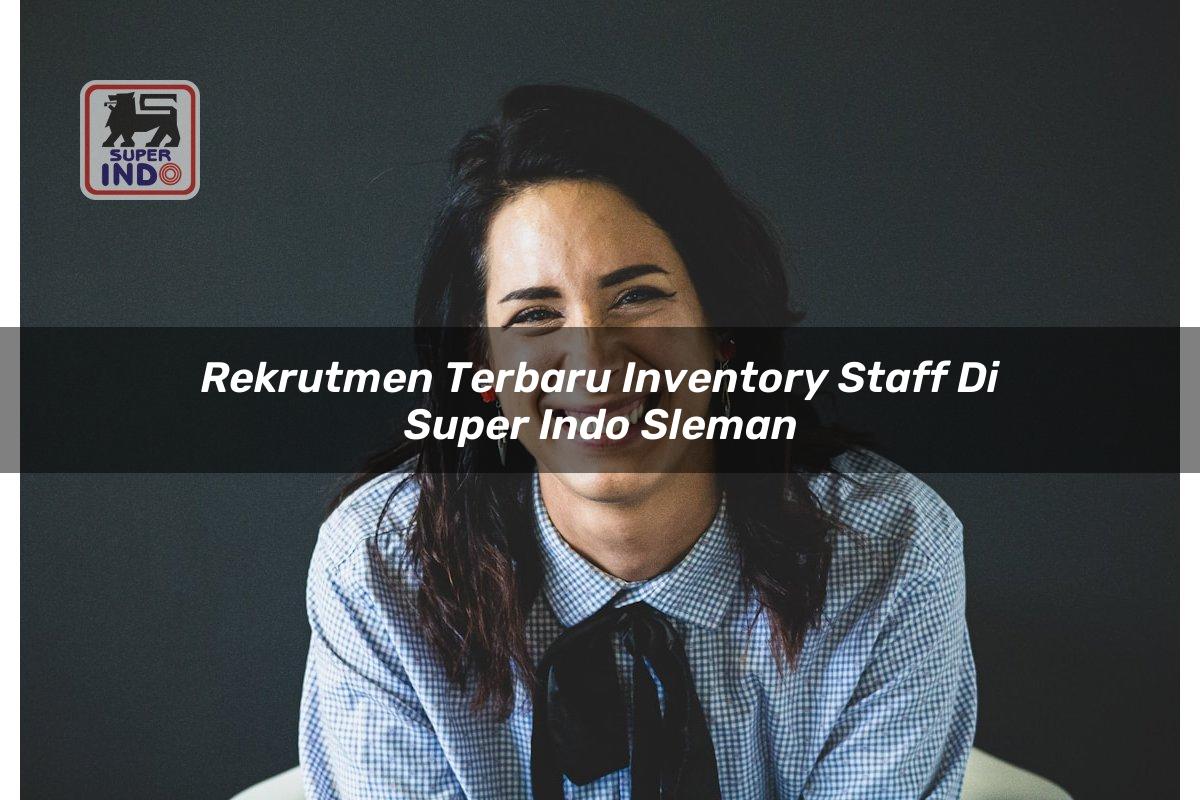 Rekrutmen Terbaru Inventory Staff di Super Indo Sleman