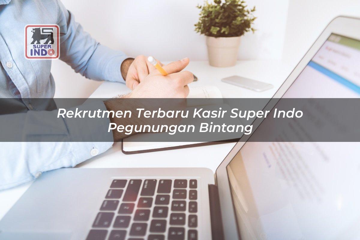 Rekrutmen Terbaru Kasir Super Indo , Pegunungan Bintang