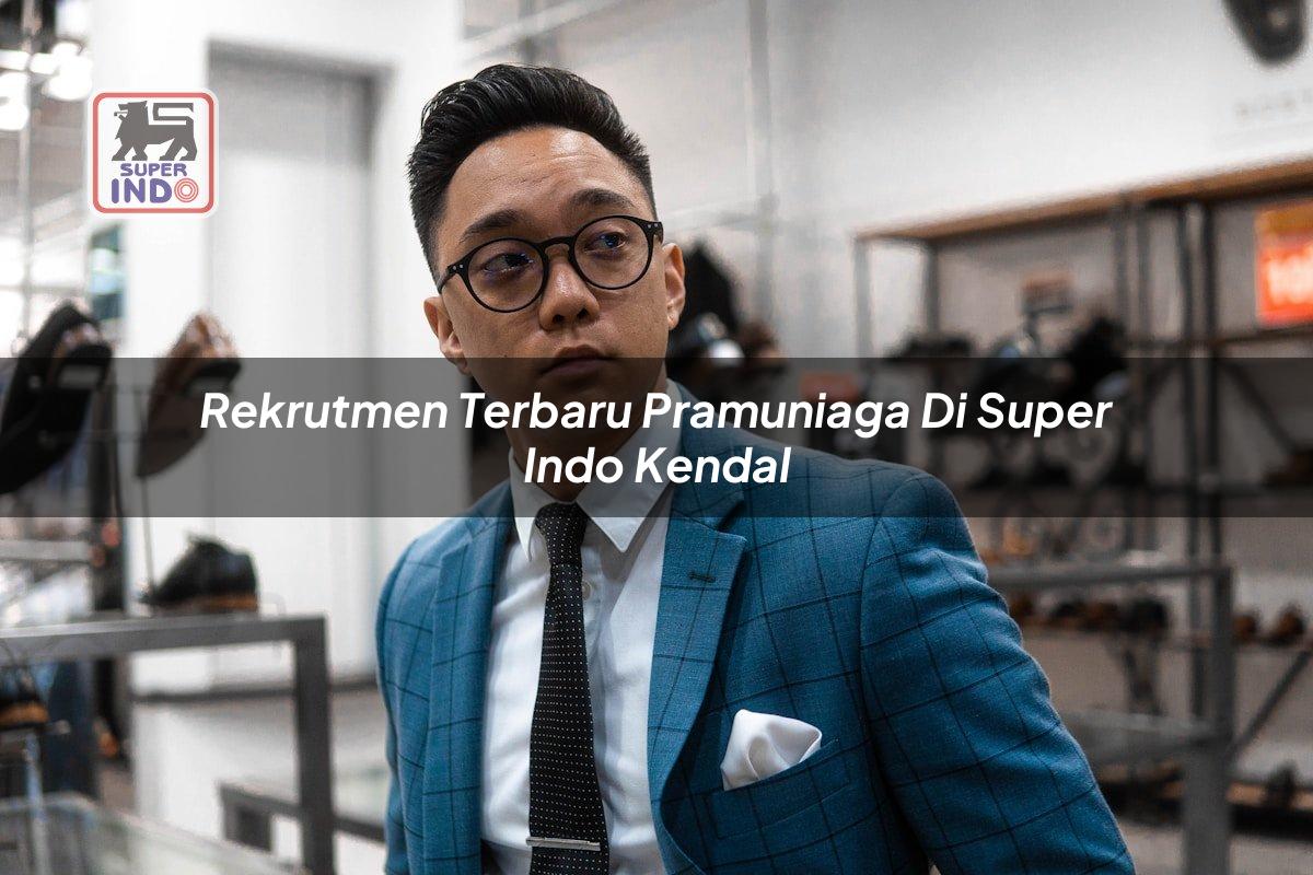 Rekrutmen Terbaru Pramuniaga di Super Indo Kendal
