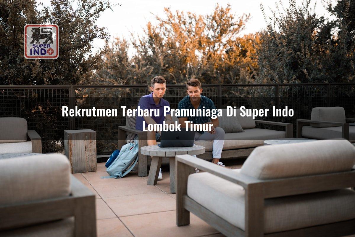 Rekrutmen Terbaru Pramuniaga di Super Indo Lombok Timur