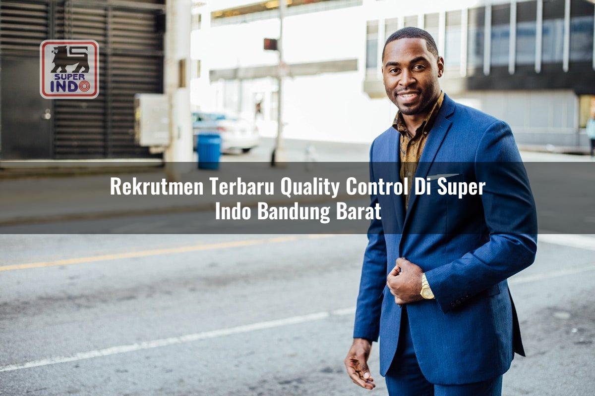 Rekrutmen Terbaru Quality Control di Super Indo Bandung Barat