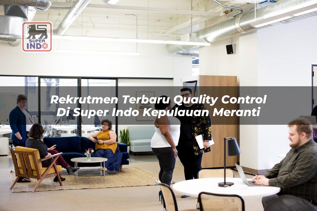 Rekrutmen Terbaru Quality Control di Super Indo Kepulauan Meranti