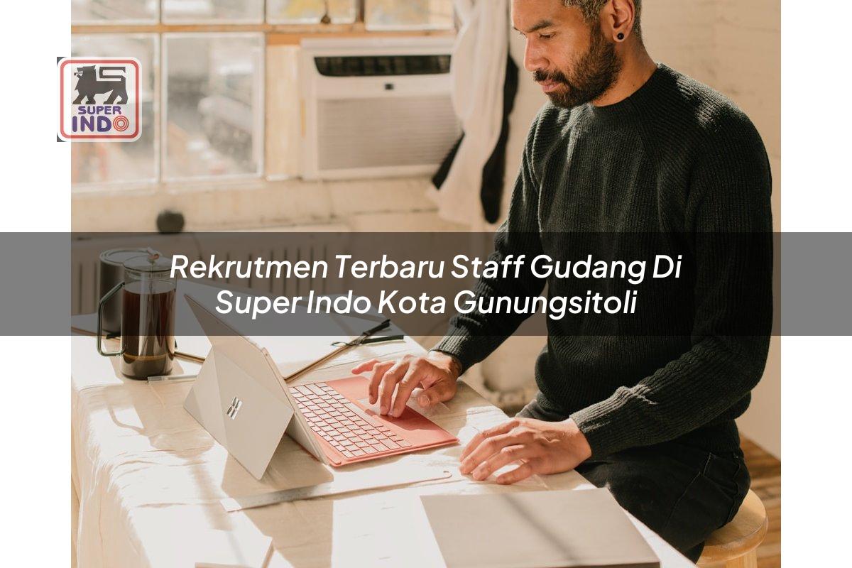 Rekrutmen Terbaru Staff Gudang di Super Indo Kota Gunungsitoli