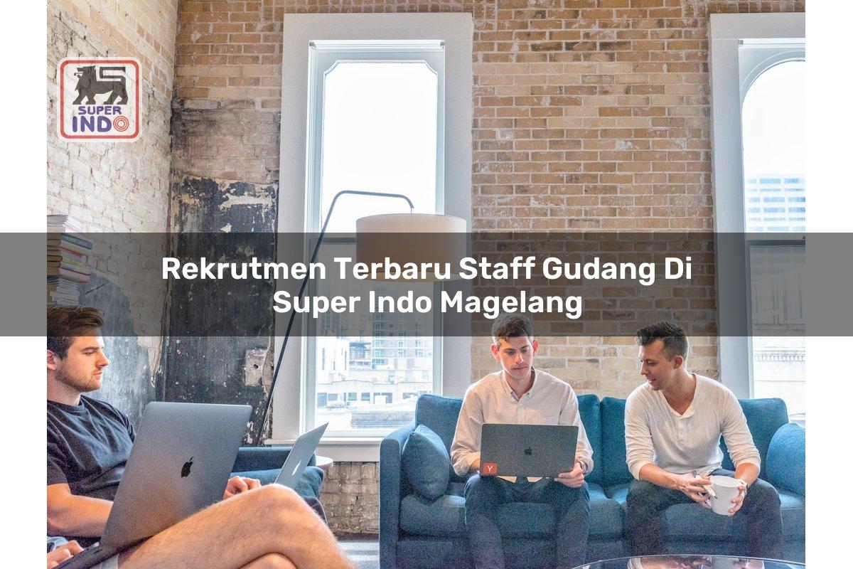 Rekrutmen Terbaru Staff Gudang di Super Indo Magelang