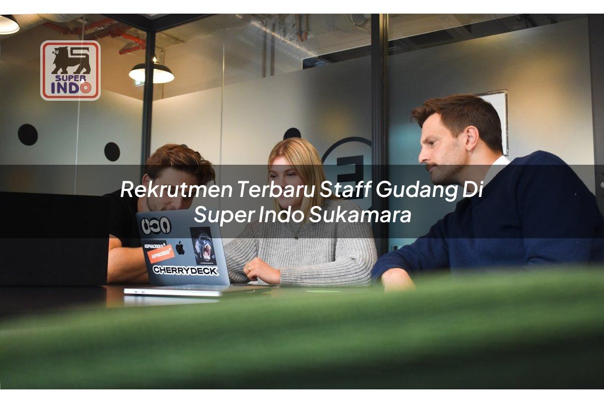 Rekrutmen Terbaru Staff Gudang di Super Indo Sukamara
